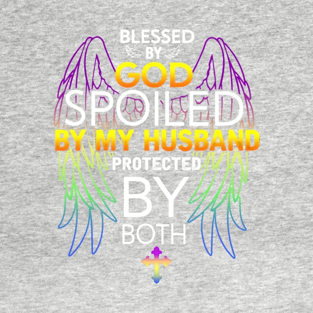 Blessed by god spoiled By my husband Protected by both by TEEPHILIC